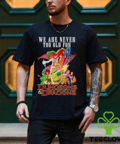 Men’s We are never too old for Dungeons and Dragons hoodie, sweater, longsleeve, shirt v-neck, t-shirt