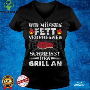 Mens We need to burn fat funny grill T Shirt