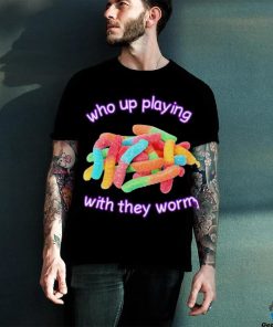 Men’s Who up playing with they worm shirt 2 Men’s Who up playing with they worm shirt