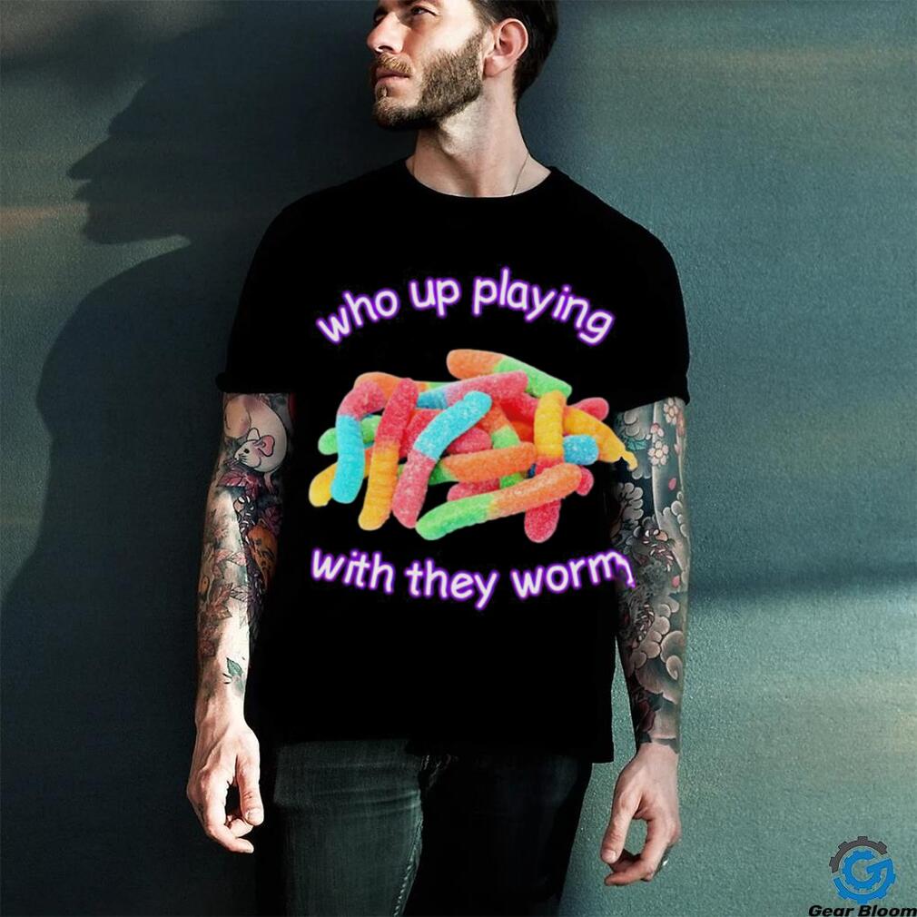 Men’s Who up playing with they worm shirt Men’s Who up playing with they worm shirt