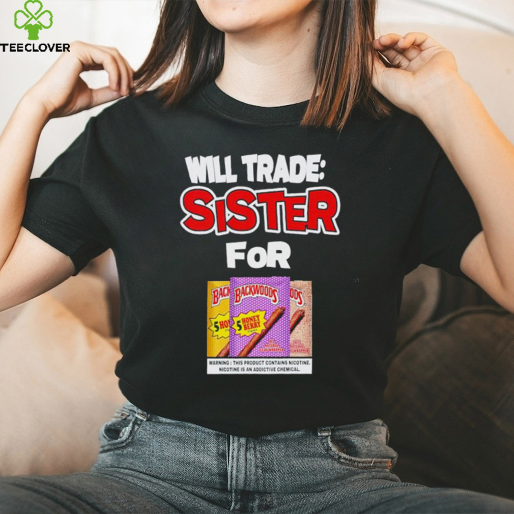 Men’s Will trade sister for Backwoods shirt Men’s Will trade sister for Backwoods shirt