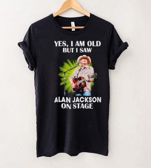 Men’s Yes I am old but I saw Alan Jackson on stage hoodie, sweater, longsleeve, shirt v-neck, t-shirt