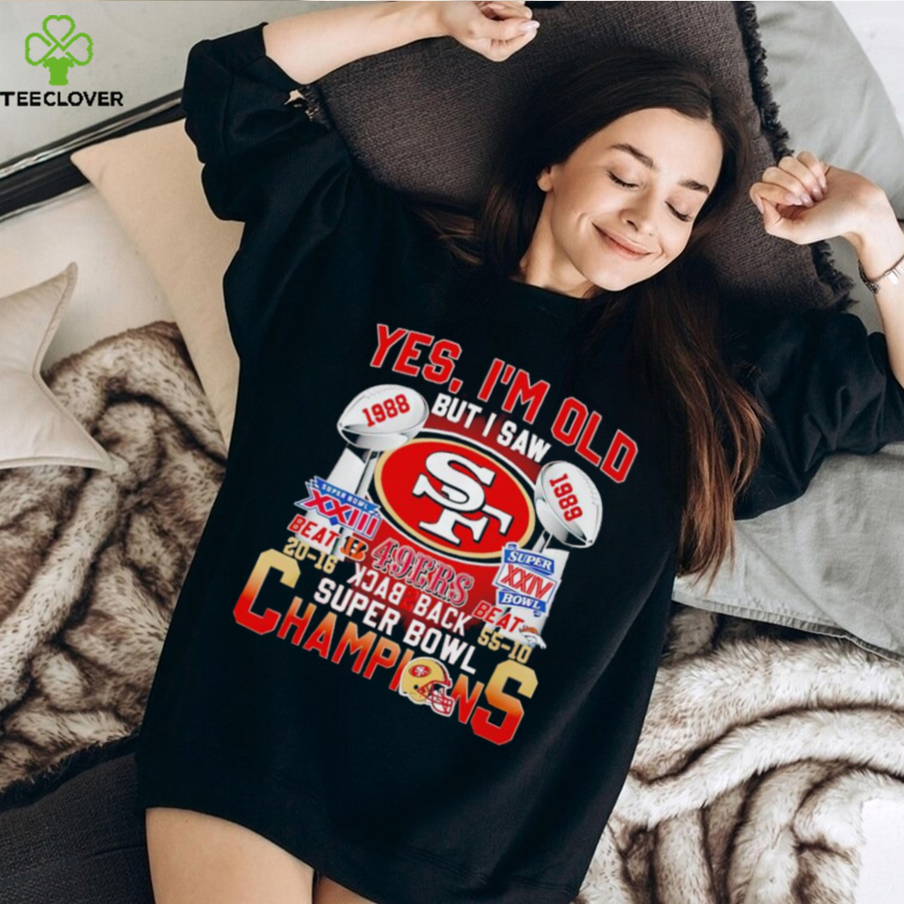 Yes Im Old But I Saw 49ers Back2back Super Bowl Champions Shirt