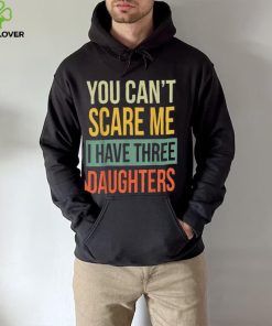 Mens You Can’t Scare Me I Have Three Daughters Father’s Day Unisex T shirt