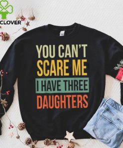 Mens You Can’t Scare Me I Have Three Daughters Father’s Day Unisex T shirt