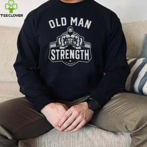 Mens old man strength funny gym motivation workout T shirt