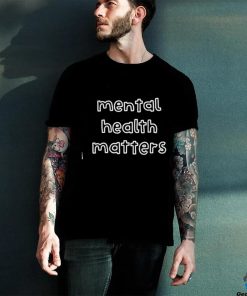 Mental Health Matters Shirts