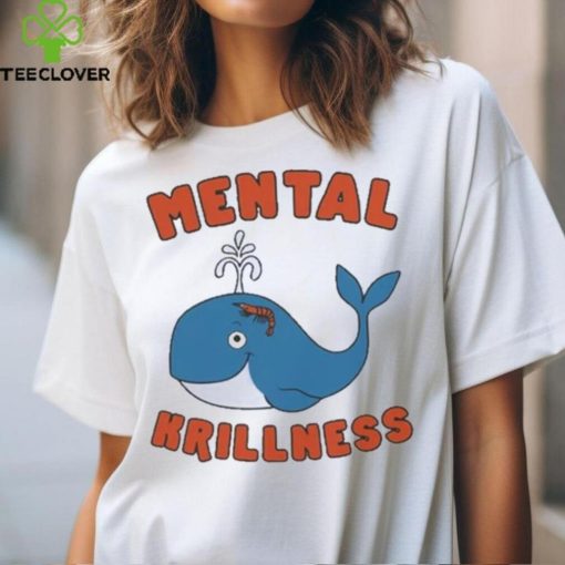 Mental Krillness T Shirt