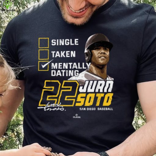 Mentally Dating Juan Soto San Diego MLBPA T Shirt