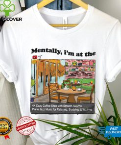 Mentally I’m at the the 4K coffee art shirt