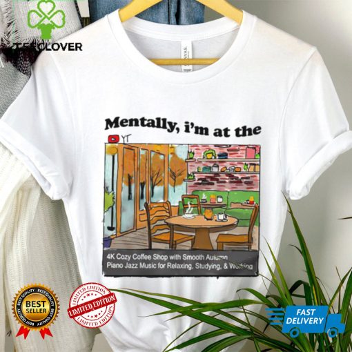 Mentally I’m at the the 4K coffee art shirt