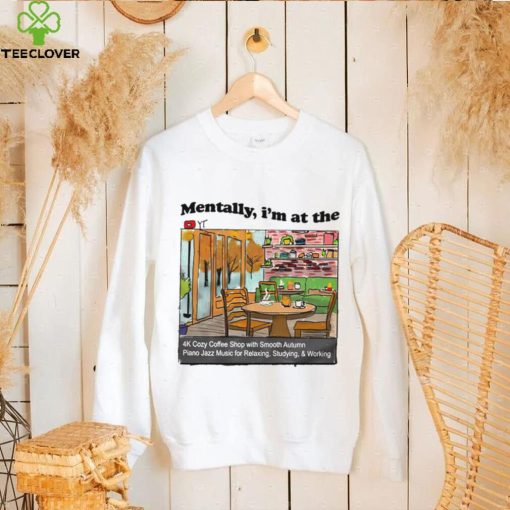 Mentally I’m at the the 4K coffee art shirt