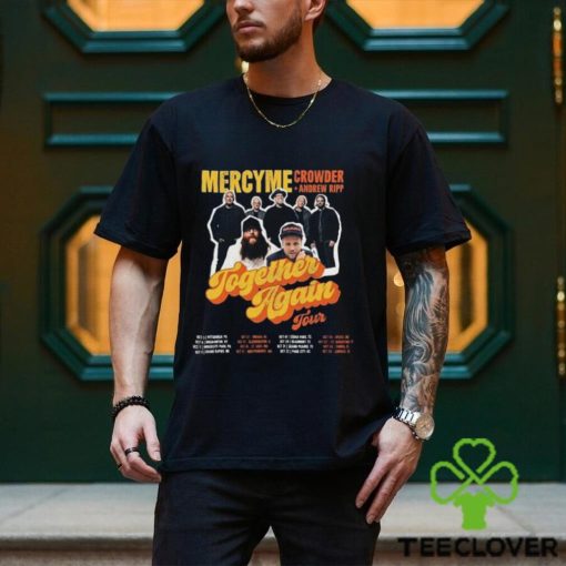 Mercyme Together Again Tour 2023 Shirt Concert With Crowder Music And Andrew Ripp Classic Sweathoodie, sweater, longsleeve, shirt v-neck, t-shirt