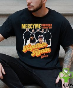 Mercyme Together Again Tour 2023 With Crowder Music And Andrew Ripp Unisex Sweatshirt, Mercyme 2023 Concert Dates Shirt, Together Again Mercyme Concert 2023 Ticketmaster Merch