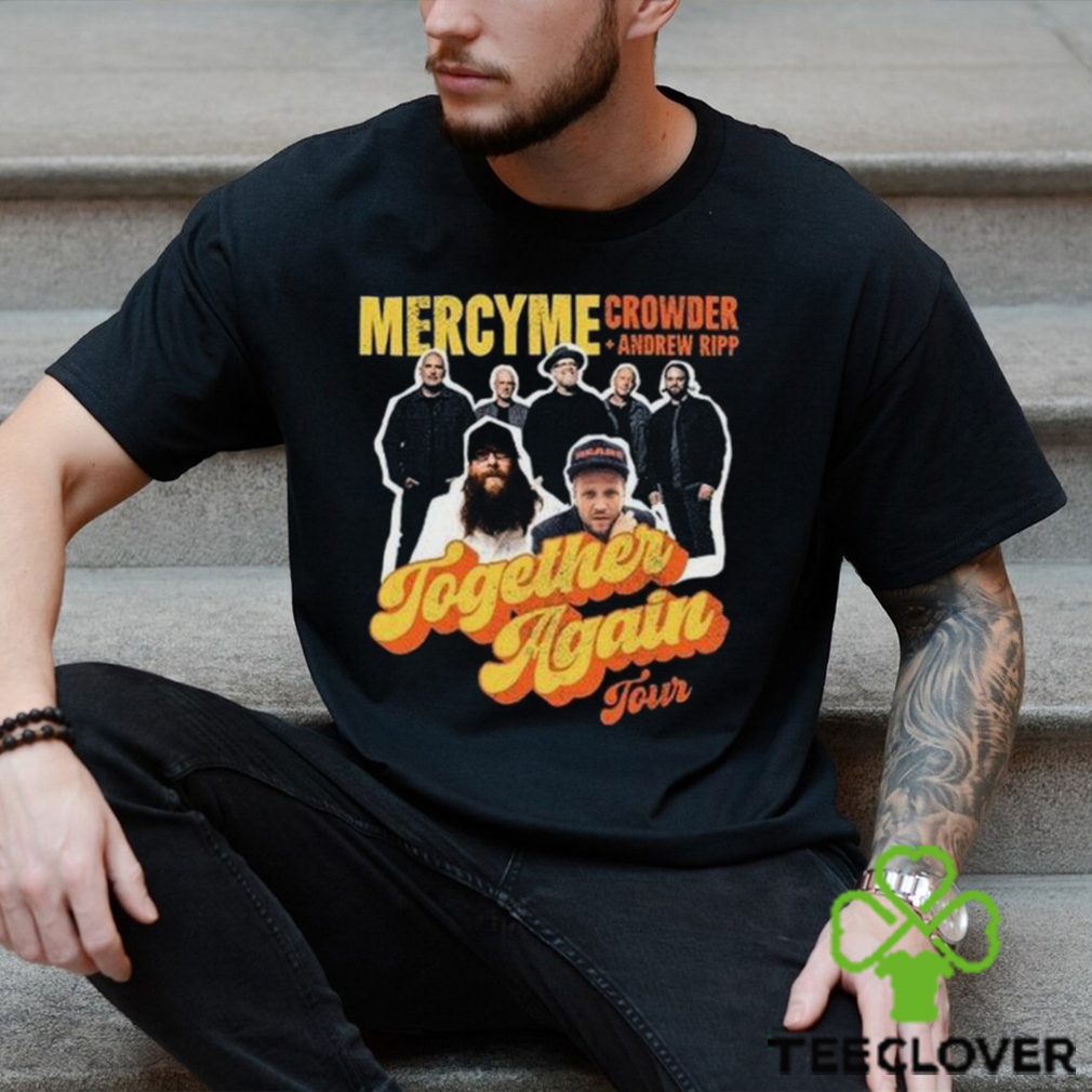 Mercyme Together Again Tour 2023 With Crowder Music And Andrew Ripp Unisex Sweatshirt, Mercyme 2023 Concert Dates Shirt, Together Again Mercyme Concert 2023 Ticketmaster Merch Mercyme Together Again Tour 2023 With Crowder Music And Andrew Ripp Unisex Sweatshirt, Mercyme 2023 Concert Dates Shirt, Together Again Mercyme Concert 2023 Ticketmaster Merch