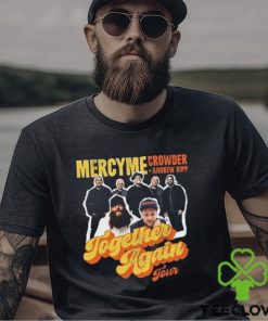 Mercyme Together Again Tour 2023 With Crowder Music And Andrew Ripp Unisex Sweatshirt, Mercyme 2023 Concert Dates Shirt, Together Again Mercyme Concert 2023 Ticketmaster Merch
