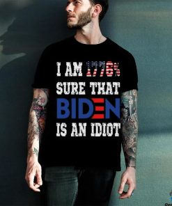 Merican Af I Am 1776% Sure That Biden Is An Idiot T Shirt 3 Merican Af I Am 1776% Sure That Biden Is An Idiot T Shirt
