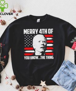 Merry 4th You Know The Thing Shirt