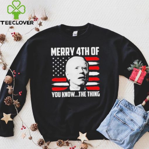 Merry 4th You Know The Thing Shirt