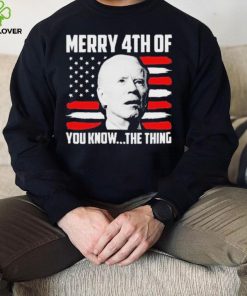 Merry 4th You Know The Thing Shirt