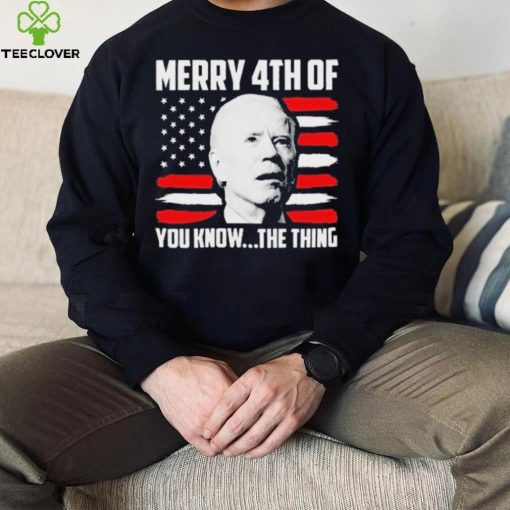 Merry 4th You Know The Thing Shirt