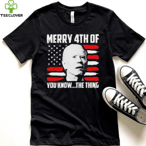 Merry 4th You Know The Thing Shirt