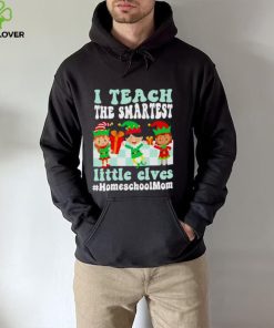 Merry Christmas Elf I Teach The Smartest Little Elves #homeschool Mom Shirt