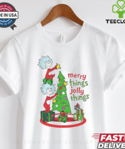 Merry Things Jolly Things Dr. Seuss shirt