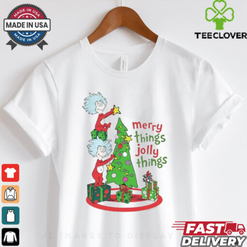 Merry Things Jolly Things Dr. Seuss shirt