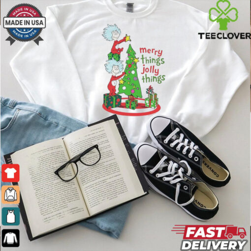Merry Things Jolly Things Dr. Seuss shirt