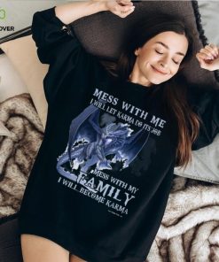 Mess With Me I Will Let Karma Do It's Job T Shirt