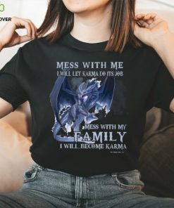 Mess With Me I Will Let Karma Do It's Job T Shirt
