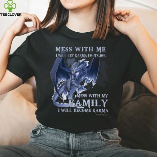 Mess With Me I Will Let Karma Do It’s Job T Shirt