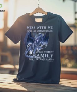 Mess With Me I Will Let Karma Do It's Job T Shirt