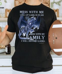 Mess With Me I Will Let Karma Do It's Job T Shirt
