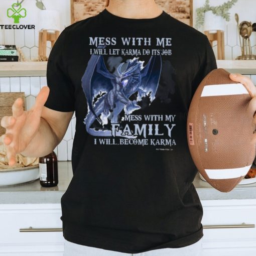 Mess With Me I Will Let Karma Do It’s Job T Shirt