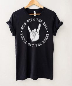 Mess with the bull you’ll get the horns shirt