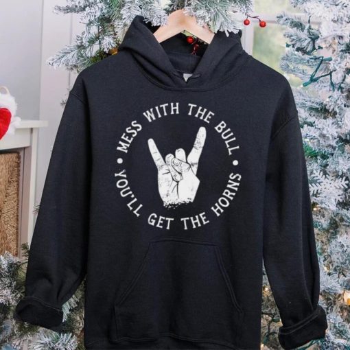 Mess with the bull you’ll get the horns shirt