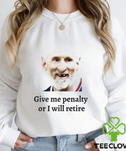 Messi give me penalty or I will retire shirt