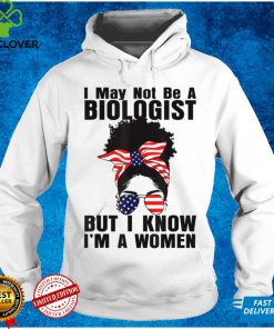 Messy Bun I May Not Be A Biologist But I Know I'm A Women T Shirt