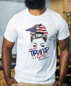 Messy Bun yes I’m a Trump girl deal with it shirt