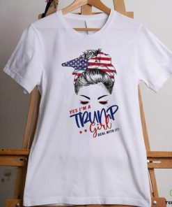 Messy Bun yes I’m a Trump girl deal with it shirt
