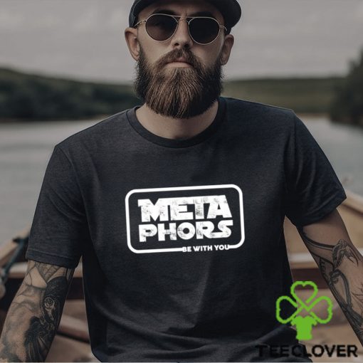 Metaphors Be With You Shirt