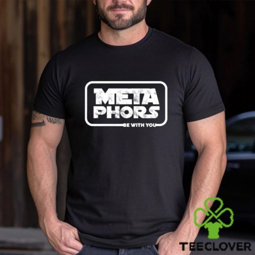 Metaphors Be With You Shirt