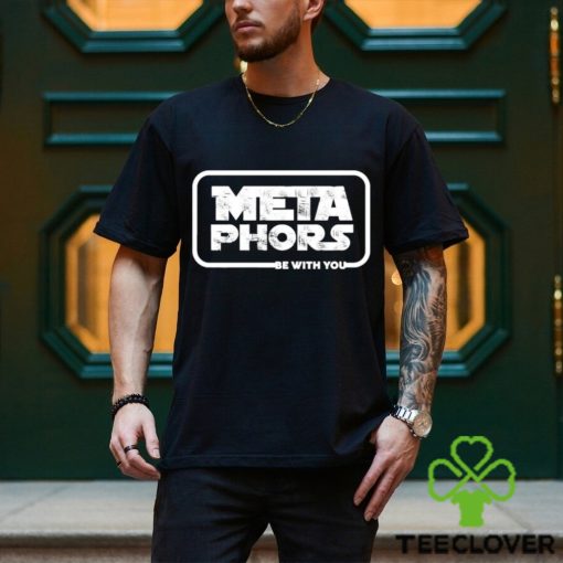 Metaphors Be With You Shirt