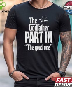 Methsyndicate the godfather part iii the good one shirt 2 Methsyndicate the godfather part iii the good one shirt