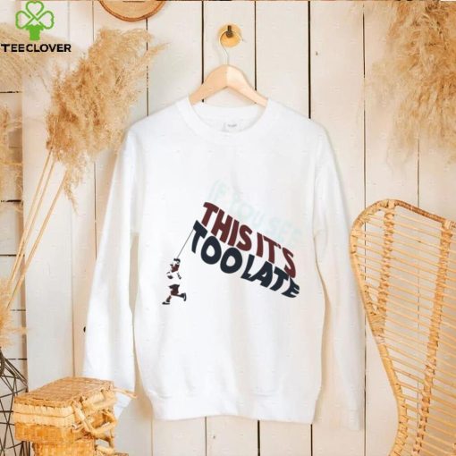 Metro Bloopin If You See This It’s Too Late T Shirt