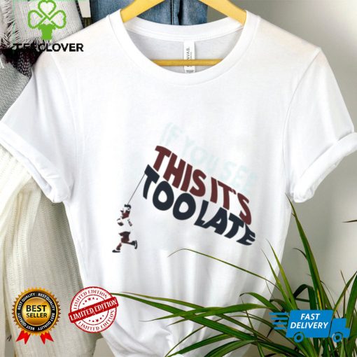 Metro Bloopin If You See This It’s Too Late T Shirt