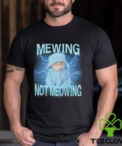 Mewing Not Meowing Cat Meme Funny shirt