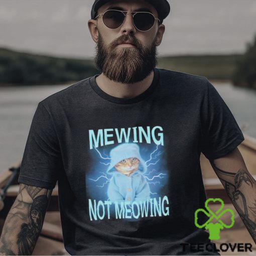 Mewing Not Meowing Cat Meme Funny shirt